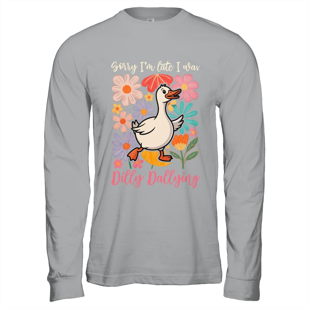 Sorry I'm Late I Was Dilly Dallying Funny Goose On The Loose Shirt & Hoodie | siriusteestore