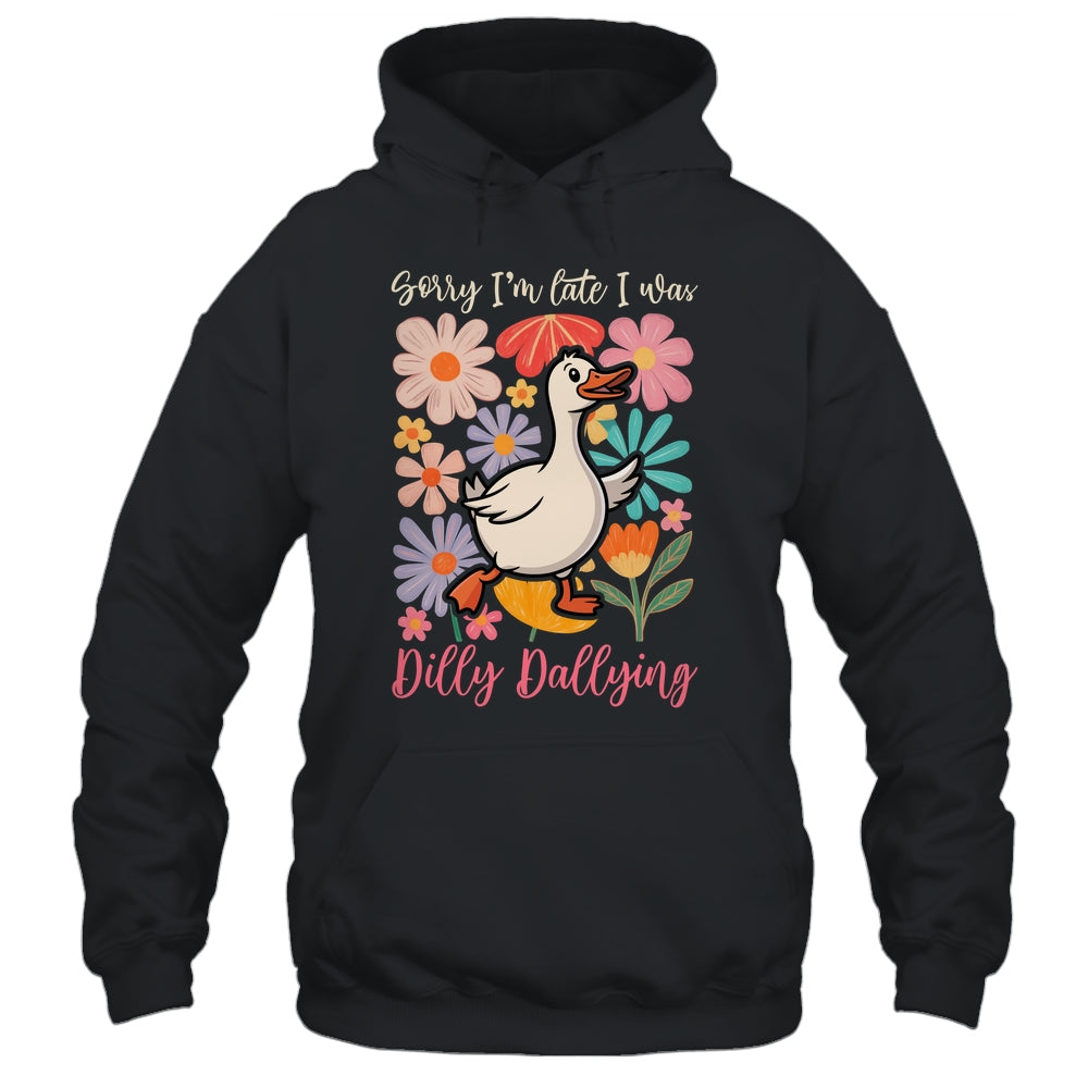 Sorry I'm Late I Was Dilly Dallying Funny Goose On The Loose Shirt & Hoodie | siriusteestore
