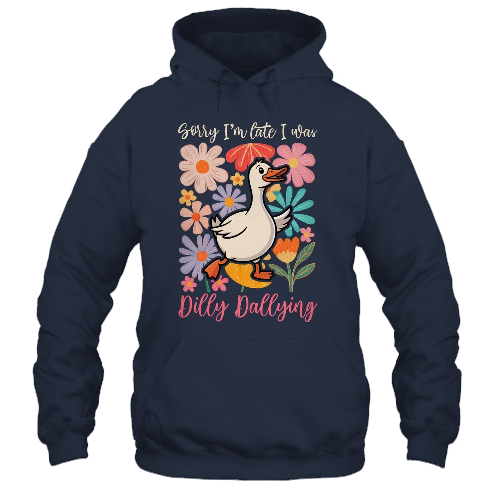 Sorry I'm Late I Was Dilly Dallying Funny Goose On The Loose Shirt & Hoodie | siriusteestore