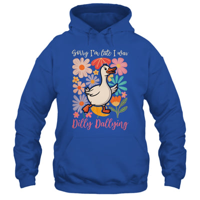 Sorry I'm Late I Was Dilly Dallying Funny Goose On The Loose Shirt & Hoodie | siriusteestore