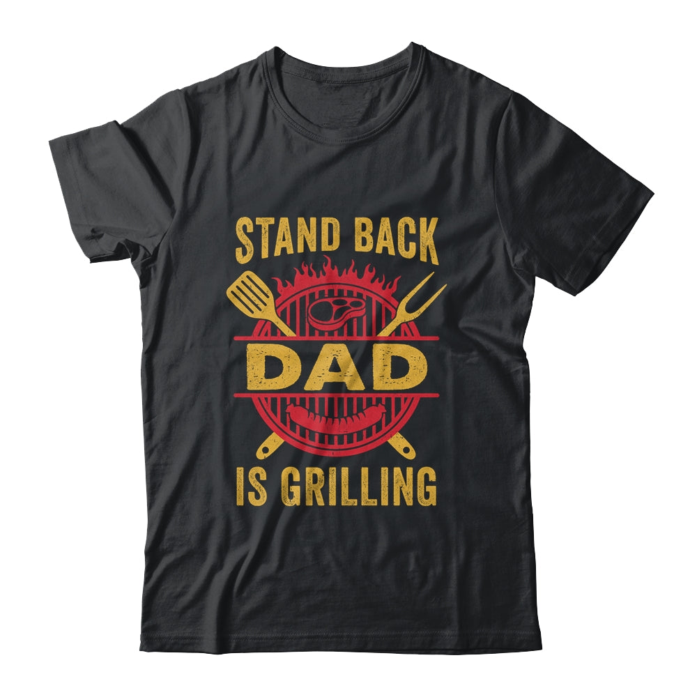Stand Back Dad Is Grilling BBQ Barbecue Fathers Day Shirt & Hoodie | siriusteestore