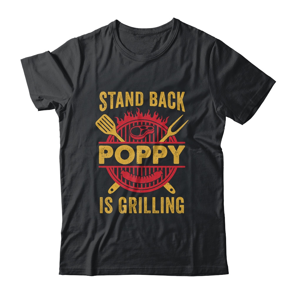 Stand Back Poppy Is Grilling BBQ Barbecue Fathers Day Shirt & Hoodie | siriusteestore