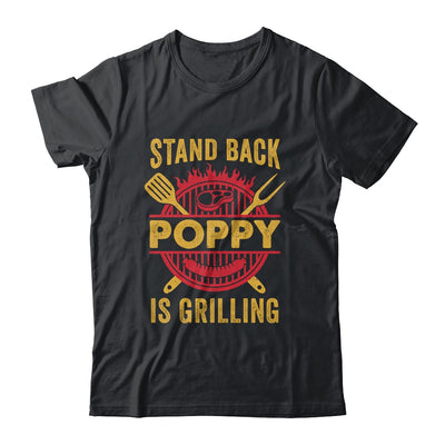 Stand Back Poppy Is Grilling BBQ Barbecue Fathers Day Shirt & Hoodie | siriusteestore