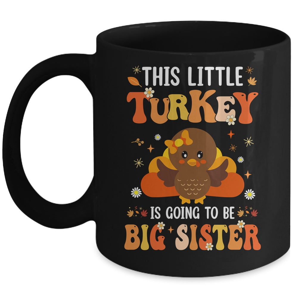 This Little Turkey Is Going To Be A Big Sister Thanksgiving Mug | siriusteestore