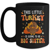 This Little Turkey Is Going To Be A Big Sister Thanksgiving Mug | siriusteestore