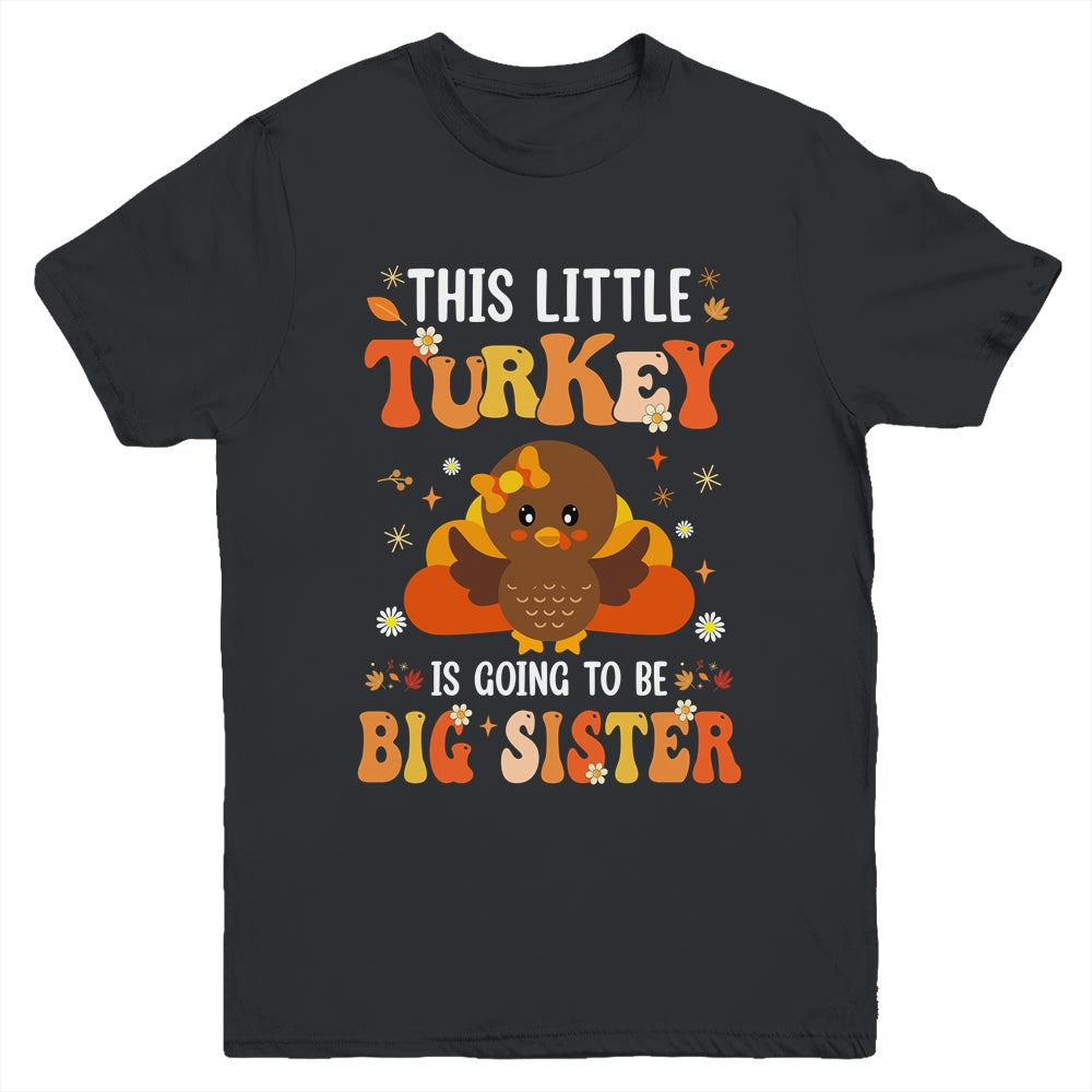This Little Turkey Is Going To Be A Big Sister Thanksgiving Youth Shirt | siriusteestore
