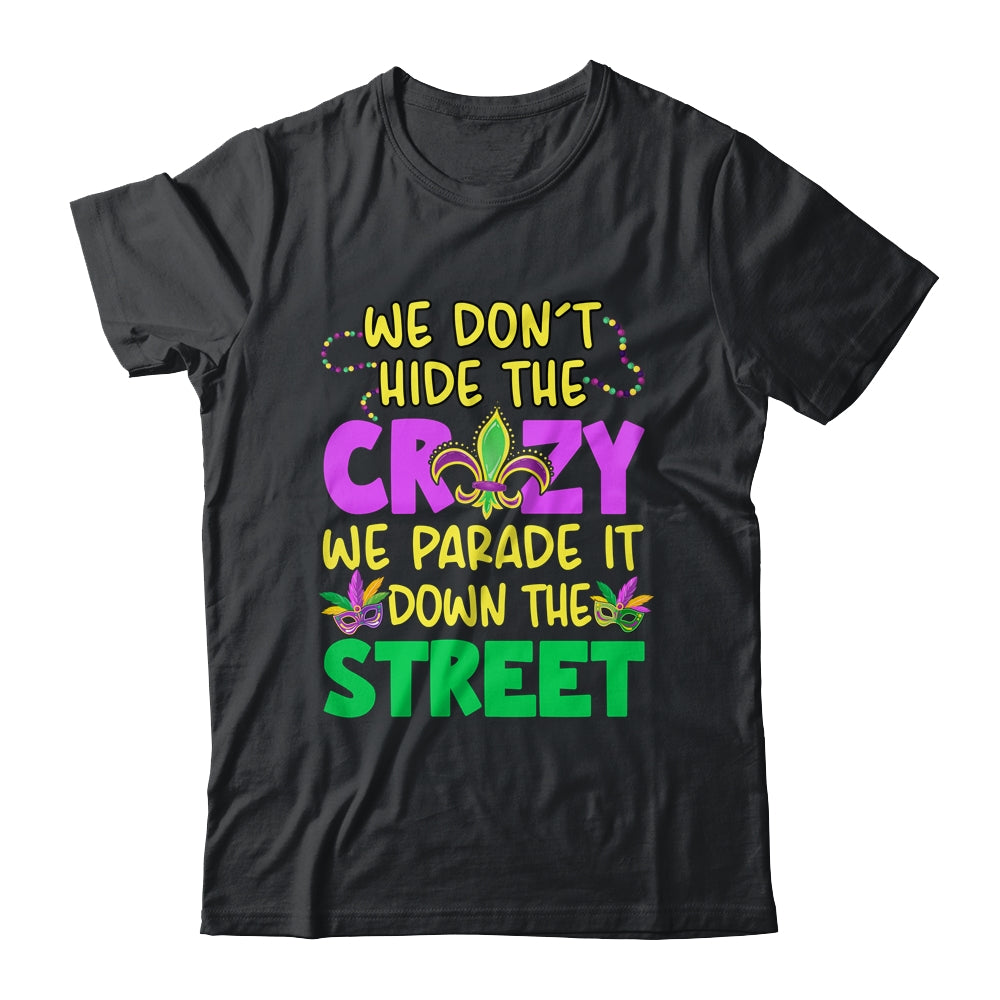 We Don't Hide The Crazy We Parade It Down Street Mardi Gras Shirt & Tank Top | siriusteestore