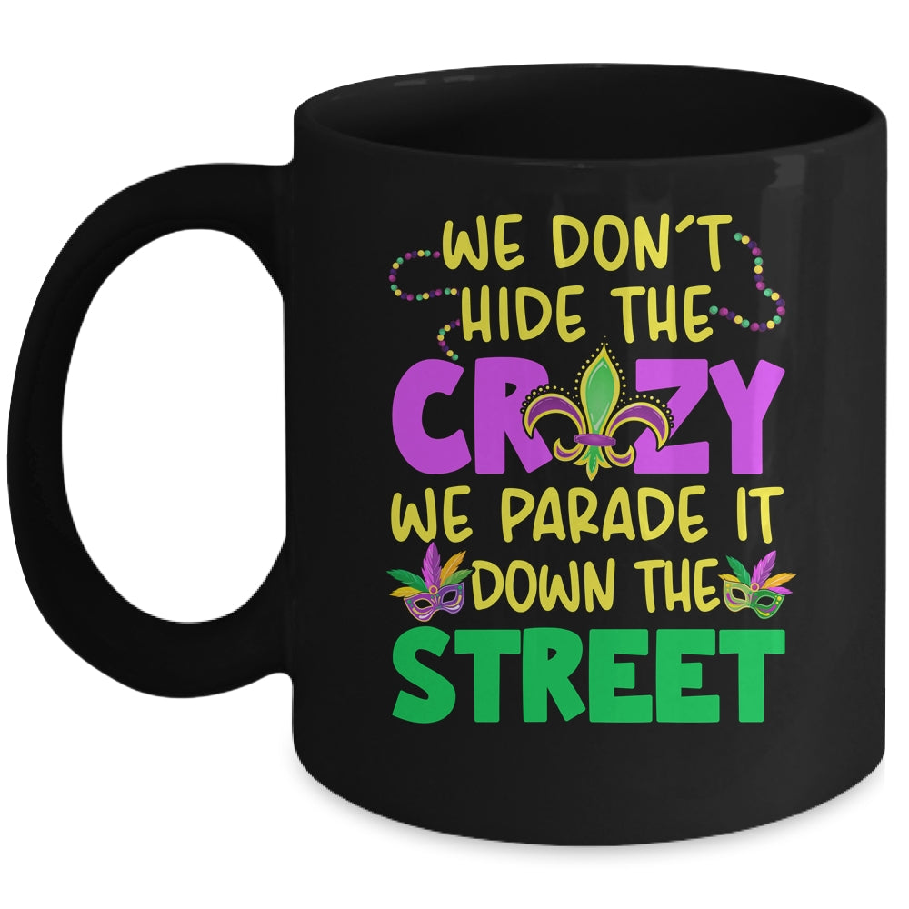 We Don't Hide The Crazy We Parade It Down Street Mardi Gras Mug | siriusteestore