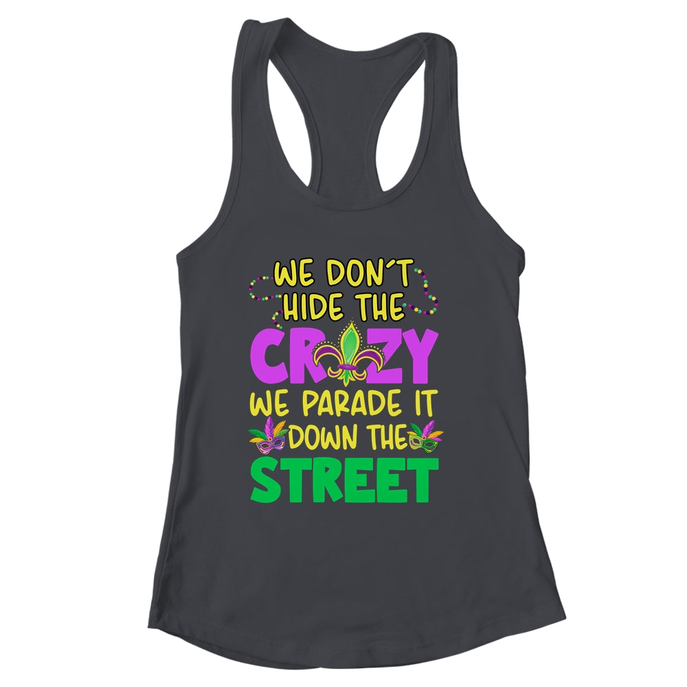 We Don't Hide The Crazy We Parade It Down Street Mardi Gras Shirt & Tank Top | siriusteestore