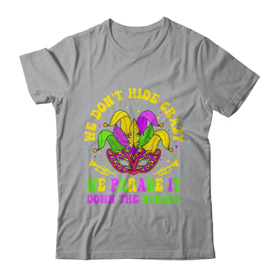 We Dont Hide Crazy We Parade It Down The Street Mardi Gras Shirt & Hoodie | siriusteestore