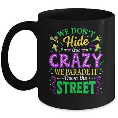 We Dont Hide The Crazy We Parade Down The Street Mardi Gras Mug | siriusteestore