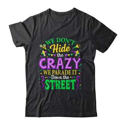 We Dont Hide The Crazy We Parade Down The Street Mardi Gras Shirt & Tank Top | siriusteestore