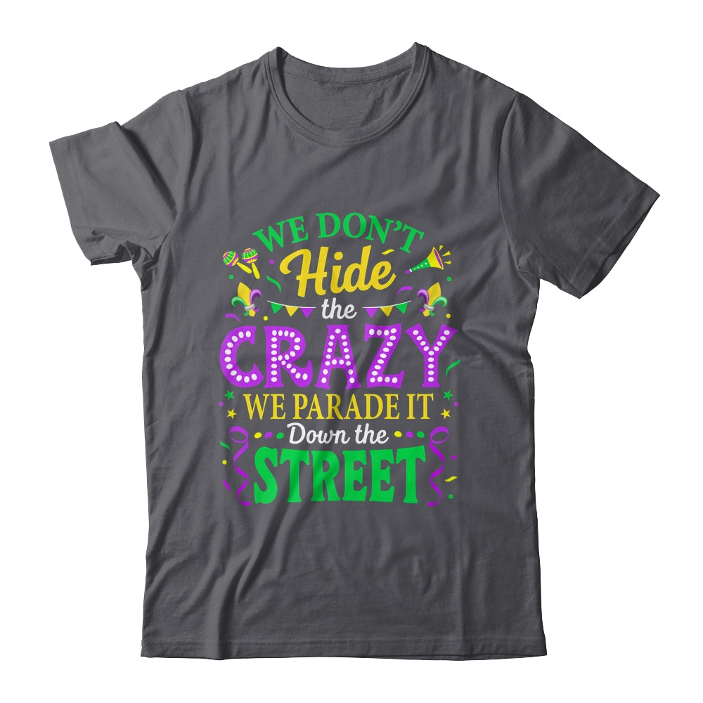We Dont Hide The Crazy We Parade Down The Street Mardi Gras Shirt & Tank Top | siriusteestore