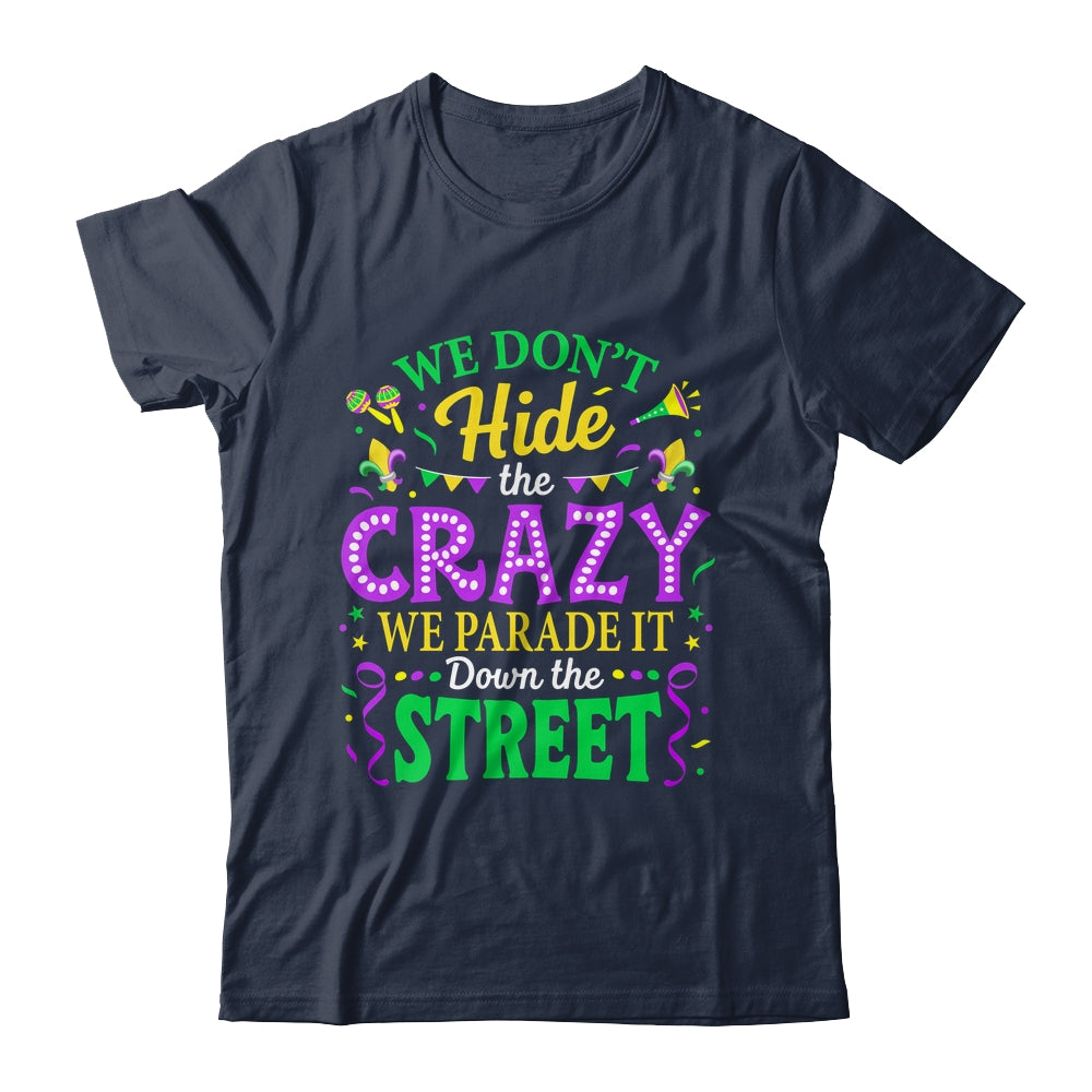 We Dont Hide The Crazy We Parade Down The Street Mardi Gras Shirt & Tank Top | siriusteestore