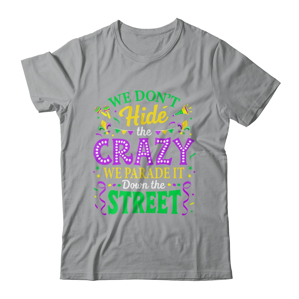 We Dont Hide The Crazy We Parade Down The Street Mardi Gras Shirt & Tank Top | siriusteestore