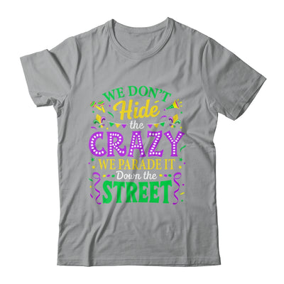 We Dont Hide The Crazy We Parade Down The Street Mardi Gras Shirt & Tank Top | siriusteestore