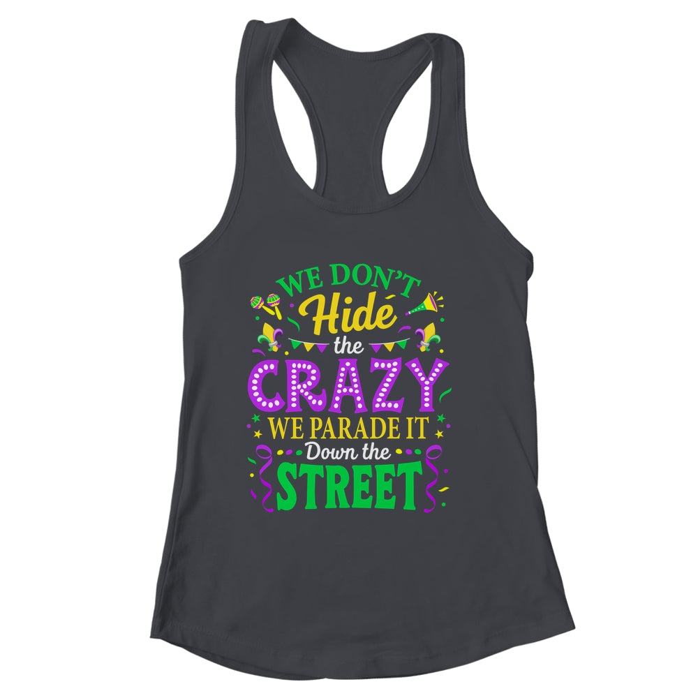 We Dont Hide The Crazy We Parade Down The Street Mardi Gras Shirt & Tank Top | siriusteestore
