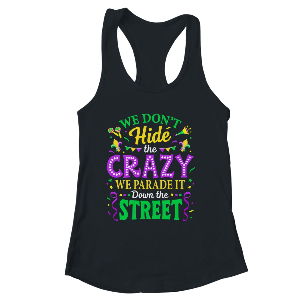 We Dont Hide The Crazy We Parade Down The Street Mardi Gras Shirt & Tank Top | siriusteestore
