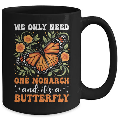 We Only Need One Monarch And It’s A Butterfly Funny Saying Mug | siriusteestore