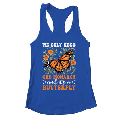We Only Need One Monarch And It’s A Butterfly Funny Saying Shirt & Tank Top | siriusteestore