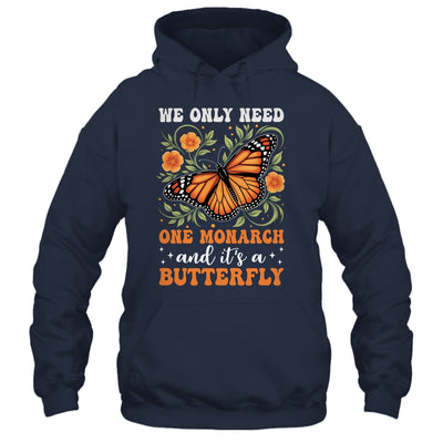We Only Need One Monarch And It’s A Butterfly Funny Saying Shirt & Tank Top | siriusteestore