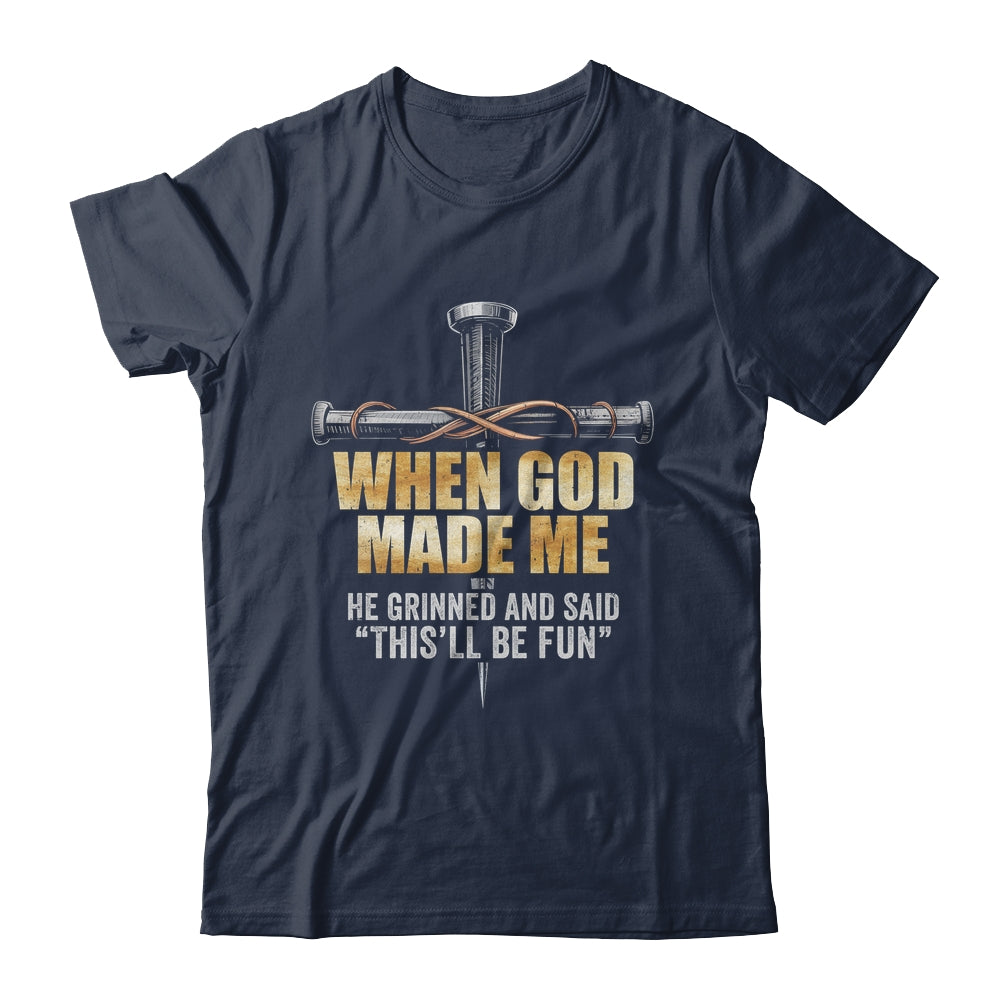 When God Made Me He Grinned And Said Funny Sarcastic Saying Shirt & Hoodie | siriusteestore