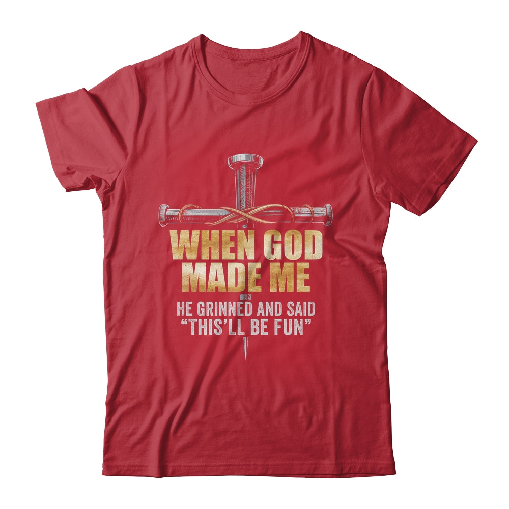 When God Made Me He Grinned And Said Funny Sarcastic Saying Shirt & Hoodie | siriusteestore
