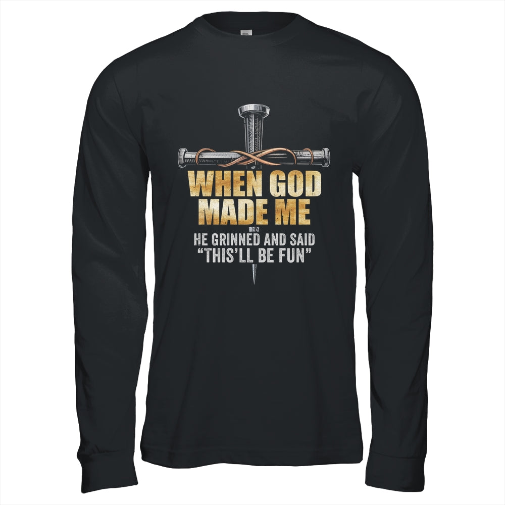 When God Made Me He Grinned And Said Funny Sarcastic Saying Shirt & Hoodie | siriusteestore