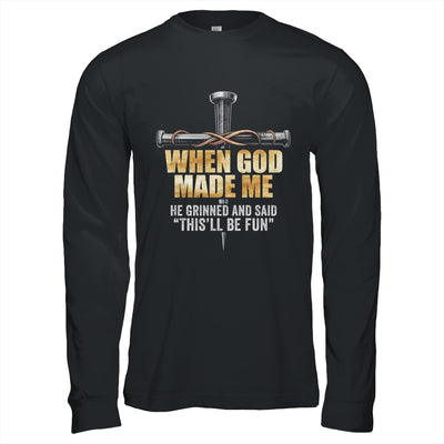 When God Made Me He Grinned And Said Funny Sarcastic Saying Shirt & Hoodie | siriusteestore