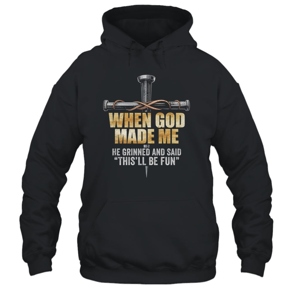 When God Made Me He Grinned And Said Funny Sarcastic Saying Shirt & Hoodie | siriusteestore