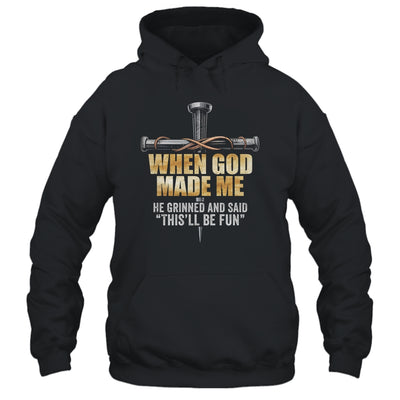 When God Made Me He Grinned And Said Funny Sarcastic Saying Shirt & Hoodie | siriusteestore