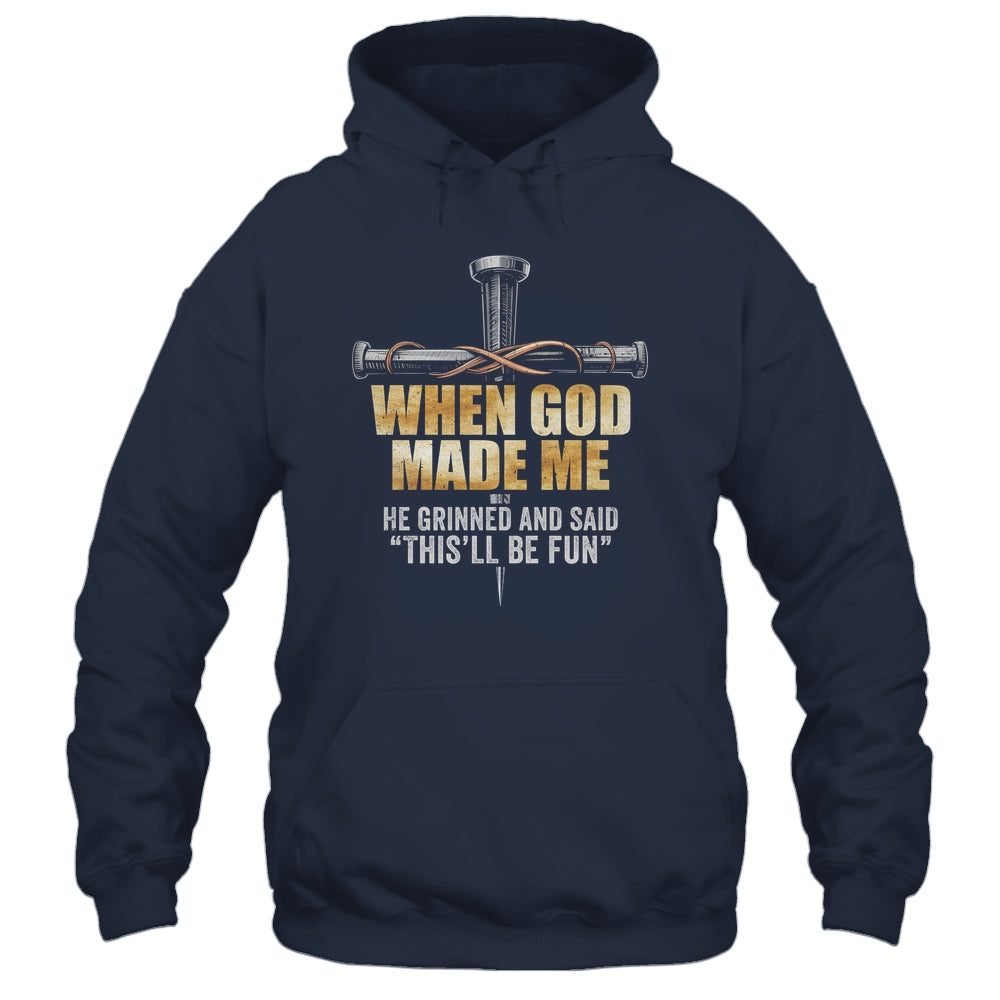 When God Made Me He Grinned And Said Funny Sarcastic Saying Shirt & Hoodie | siriusteestore