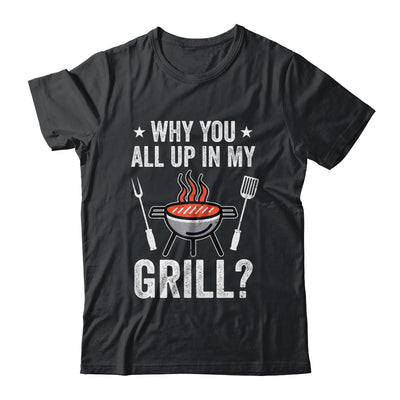 Why You All Up In My Grill Funny BBQ Barbecue Dad Men Women Shirt & Tank Top | siriusteestore