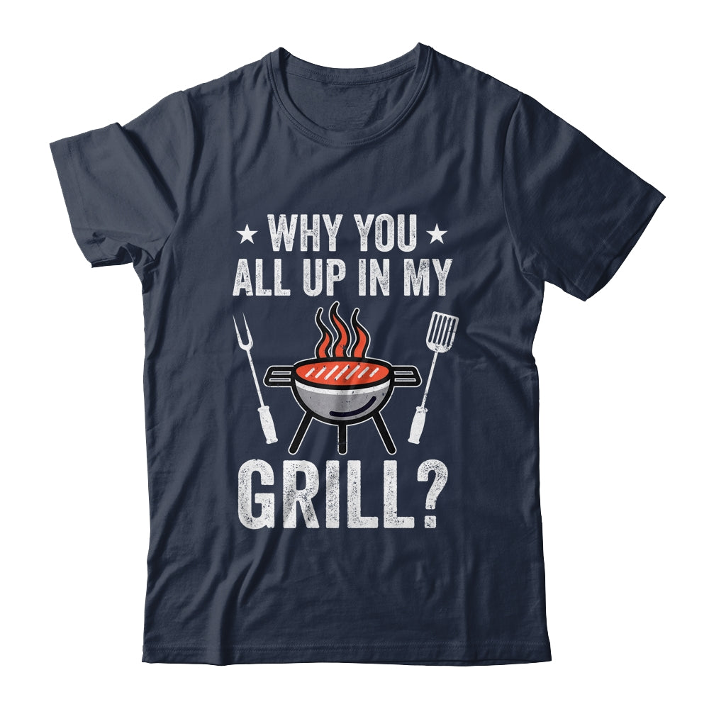 Why You All Up In My Grill Funny BBQ Barbecue Dad Men Women Shirt & Tank Top | siriusteestore