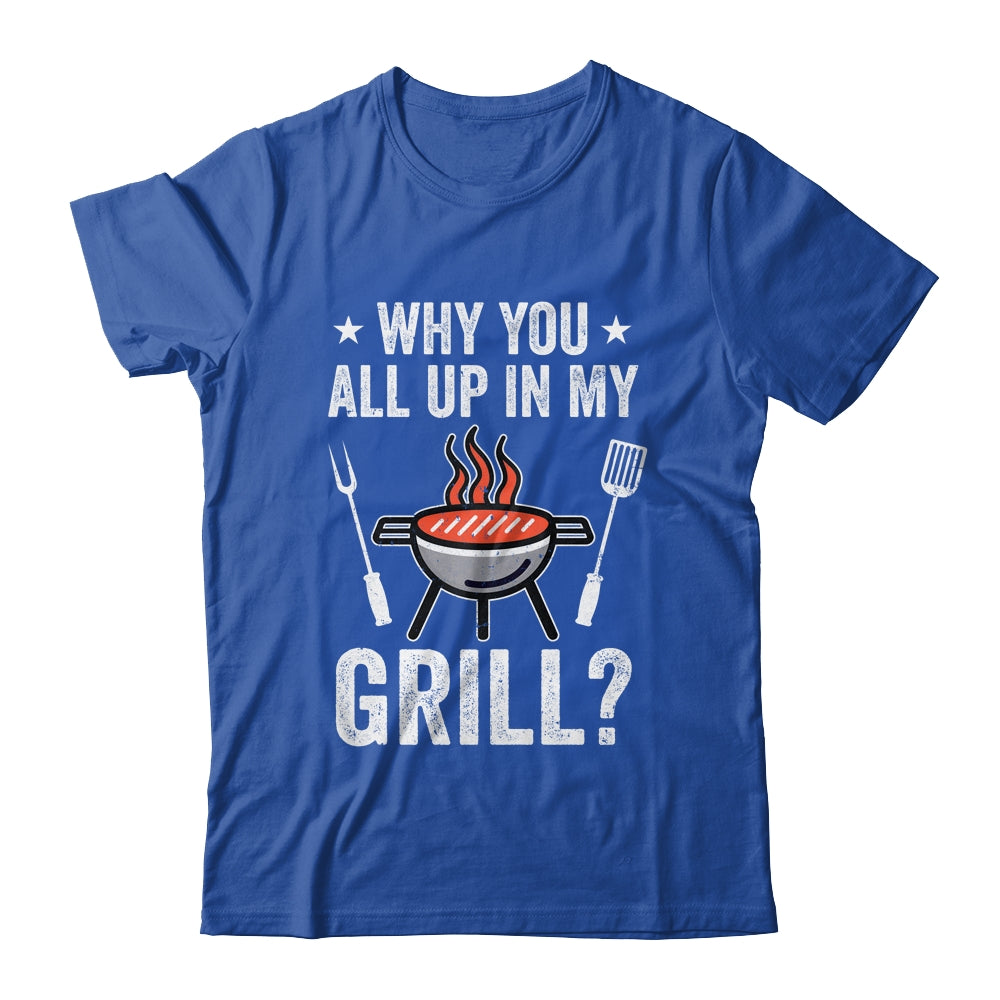 Why You All Up In My Grill Funny BBQ Barbecue Dad Men Women Shirt & Tank Top | siriusteestore