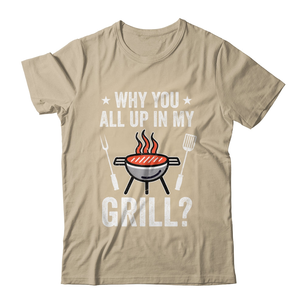 Why You All Up In My Grill Funny BBQ Barbecue Dad Men Women Shirt & Tank Top | siriusteestore