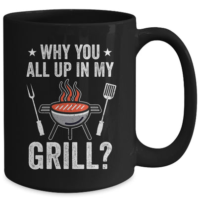 Why You All Up In My Grill Funny BBQ Barbecue Dad Men Women Mug | siriusteestore