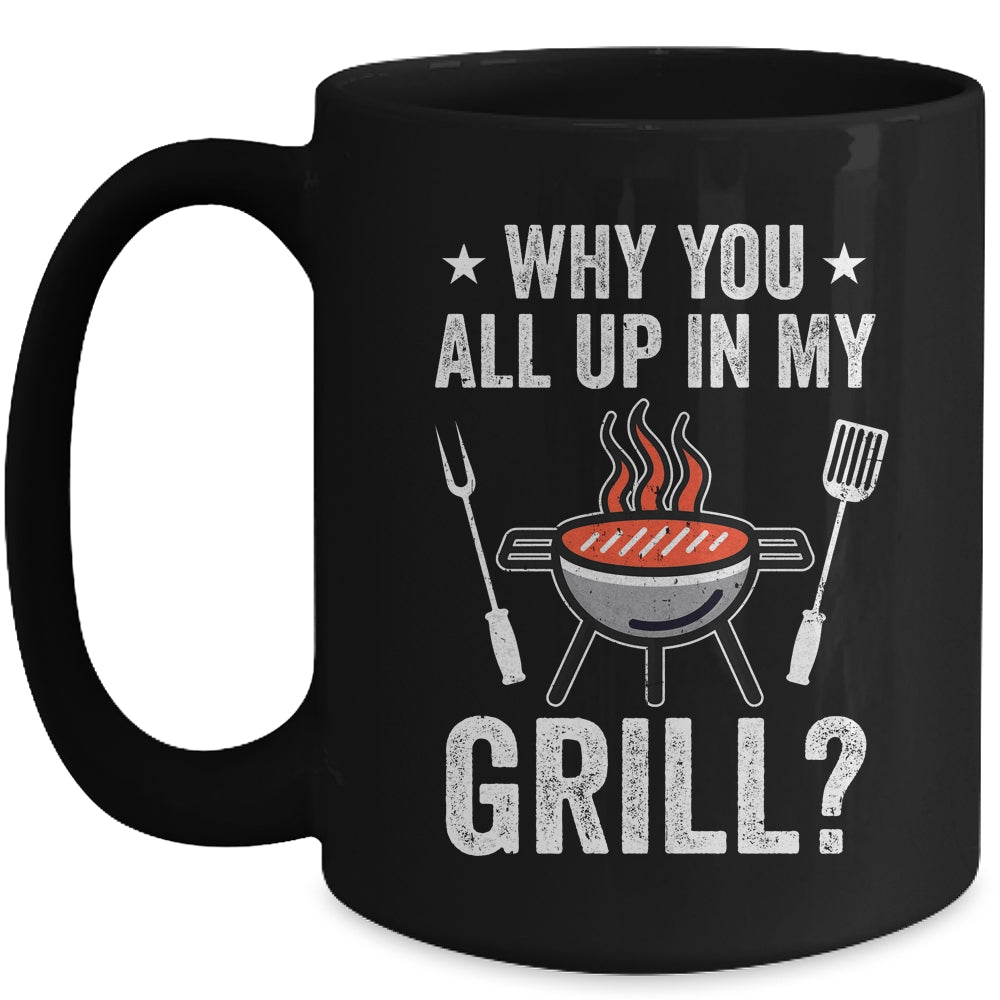 Why You All Up In My Grill Funny BBQ Barbecue Dad Men Women Mug | siriusteestore