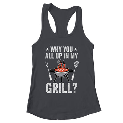 Why You All Up In My Grill Funny BBQ Barbecue Dad Men Women Shirt & Tank Top | siriusteestore
