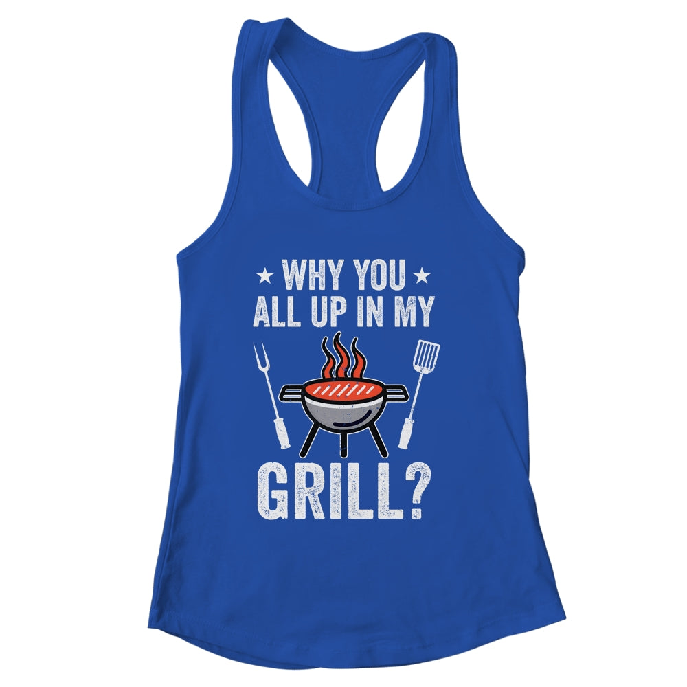 Why You All Up In My Grill Funny BBQ Barbecue Dad Men Women Shirt & Tank Top | siriusteestore
