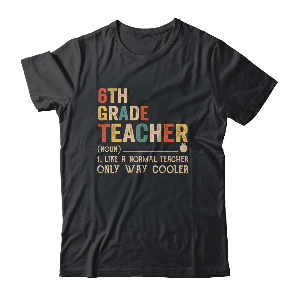 6th Grade Teacher Definition Funny Back To School First Day Shirt & Hoodie | siriusteestore