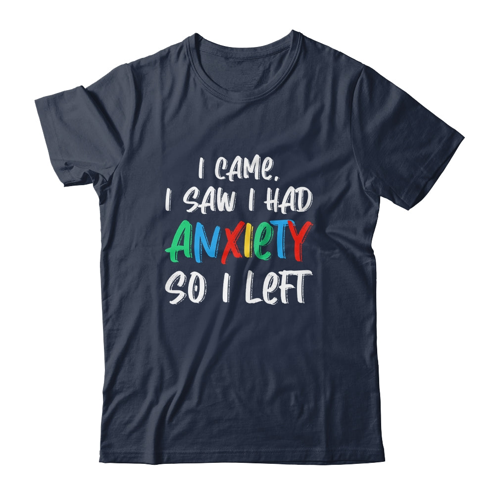 Anxiety Saying I Came I Saw I Had Anxiety So I Left Shirt & Hoodie | siriusteestore
