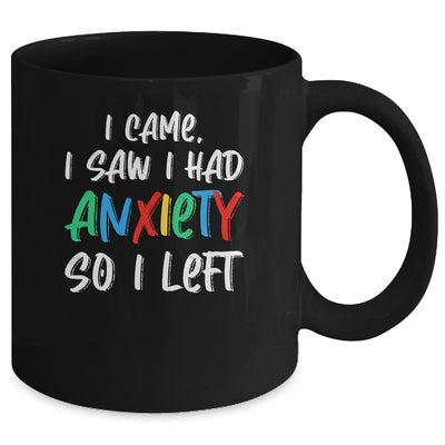 Anxiety Saying I Came I Saw I Had Anxiety So I Left Mug | siriusteestore