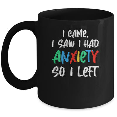 Anxiety Saying I Came I Saw I Had Anxiety So I Left Mug | siriusteestore