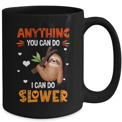Anything You Can Do I Can Do Slower Funny Sloth Lazy Person Mug | siriusteestore