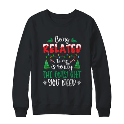 Being Related Is Really The Only Gift You Need Christmas Shirt & Sweatshirt | siriusteestore