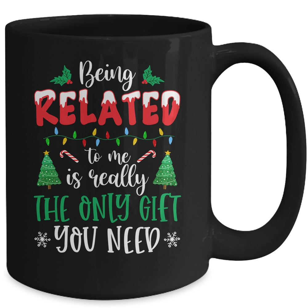 Being Related Is Really The Only Gift You Need Christmas Mug | siriusteestore