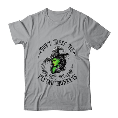 Don't Make Me Get My Flying Monkeys Witch Halloween Shirt & Sweatshirt | siriusteestore