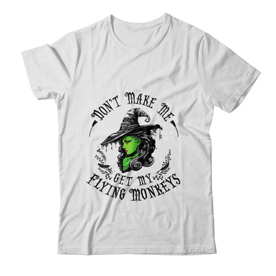 Don't Make Me Get My Flying Monkeys Witch Halloween Shirt & Sweatshirt | siriusteestore