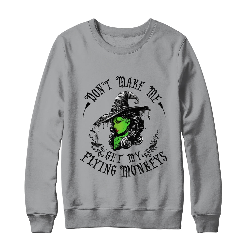 Don't Make Me Get My Flying Monkeys Witch Halloween Shirt & Sweatshirt | siriusteestore